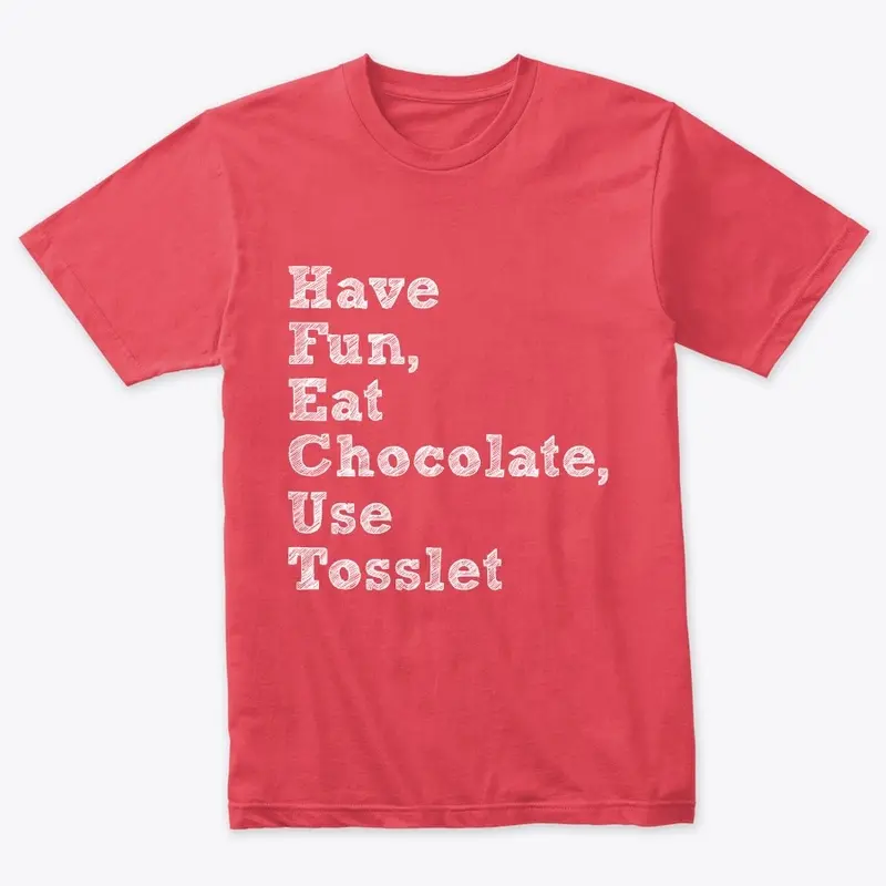 Have Fun, Eat Chocolate, Use Tosslet